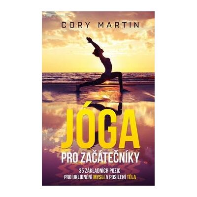 OMEGA Jóga pro začátečníky: 35 základních pozic pro uklidnění mysli a posílení těla OMEGA Jóga pro začátečníky: 35 základních pozic pro uklidnění mysli a posílení těla