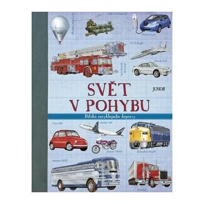 JUNIOR Svět v pohybu: Dětská encyklopedie dopravy JUNIOR Svět v pohybu: Dětská encyklopedie dopravy
