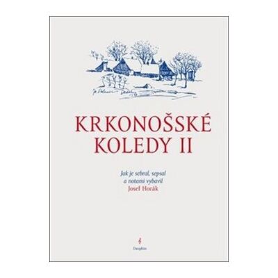 Dauphin Krkonošské koledy II.: Jak je sebral, sepsal a notami vybavil Josef Horák Dauphin Krkonošské koledy II.: Jak je sebral, sepsal a notami vybavil Josef Horák
