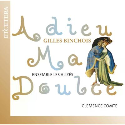 Ensemble Les Alizes Clemence Comte - Gilles Binchois Adieu... Cd Ensemble Les Alizes Clemence Comte - Gilles Binchois Adieu... Cd