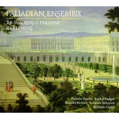 Palladian Ensemble - The Sun King's Paradise/les Elemens Cd Palladian Ensemble - The Sun King's Paradise/les Elemens Cd