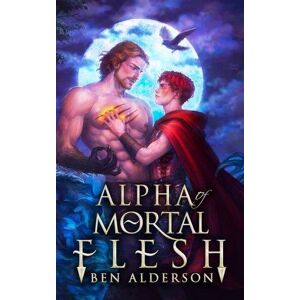 Alpha of Mortal Flesh Alderson Ben 2023 Alpha of Mortal Flesh Alderson Ben 2023
