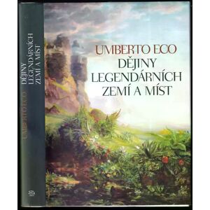 Umberto Eco Dějiny legendárních zemí a míst Umberto Eco Dějiny legendárních zemí a míst