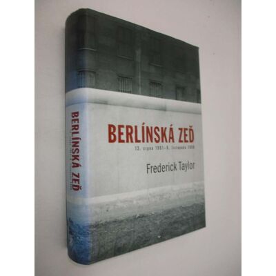 Berlínská zeď - 13. srpna 1961 - 9. listopadu 1989 Berlínská zeď - 13. srpna 1961 - 9. listopadu 1989