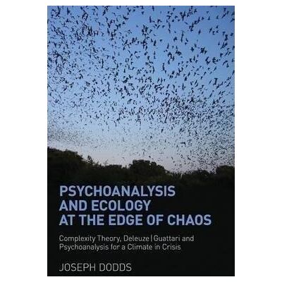 Psychoanalysis and Ecology at the Edge of Chaos Complexity Theory Psychoanalysis and Ecology at the Edge of Chaos Complexity Theory