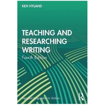 Teaching and Researching Writing Hyland Ken 2021 Teaching and Researching Writing Hyland Ken 2021