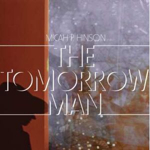 ART CD Micah P. Hinson: Tomorrow Man ART CD Micah P. Hinson: Tomorrow Man