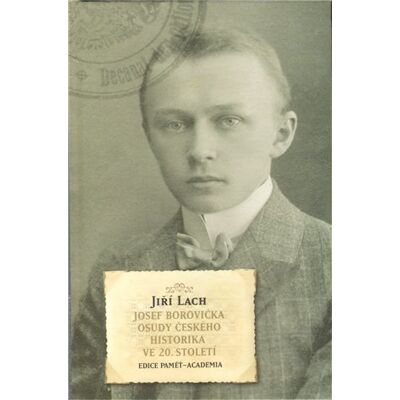 Academia Josef Borovička. Osudy českého historika ve 20.století Academia Josef Borovička. Osudy českého historika ve 20.století