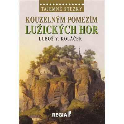 Regia Tajemné stezky - Kouzelným pomezím Lužických hor Regia Tajemné stezky - Kouzelným pomezím Lužických hor