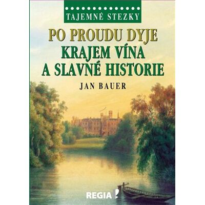 Regia Tajemné stezky - Po proudu Dyje krajem vína a slavné historie Regia Tajemné stezky - Po proudu Dyje krajem vína a slavné historie