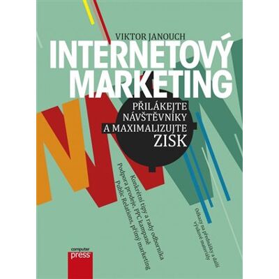 Computer Press Internetový marketing: Přilákejte návštěvníky a maximalizujte zisk Computer Press Internetový marketing: Přilákejte návštěvníky a maximalizujte zisk