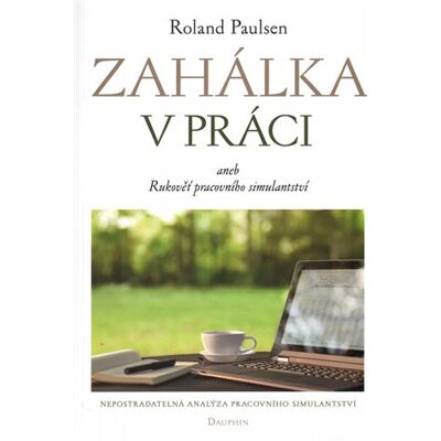 Dauphin Zahálka v práci aneb Rukověť pracovního simulantství Dauphin Zahálka v práci aneb Rukověť pracovního simulantství