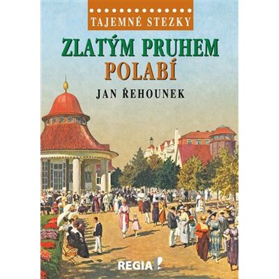 Regia Tajemné stezky - Zlatým pruhem Polabí Regia Tajemné stezky - Zlatým pruhem Polabí