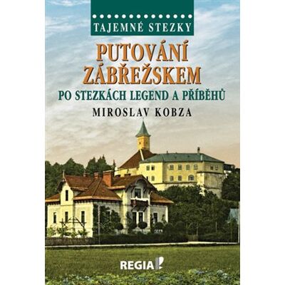 Regia Tajemné stezky - Putování Zábřežskem po stezkách legend a příběhů Regia Tajemné stezky - Putování Zábřežskem po stezkách legend a příběhů