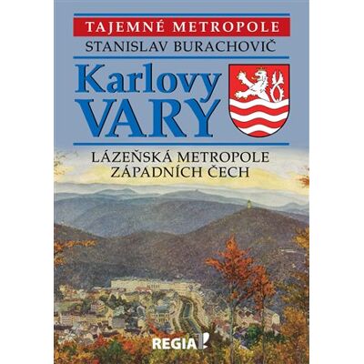 Regia Tajemné metropole - Karlovy Vary - lázeňská metropole západních Čech Regia Tajemné metropole - Karlovy Vary - lázeňská metropole západních Čech