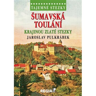 Regia Tajemné stezky - Šumavská toulání - krajinou Zlaté stezky Regia Tajemné stezky - Šumavská toulání - krajinou Zlaté stezky