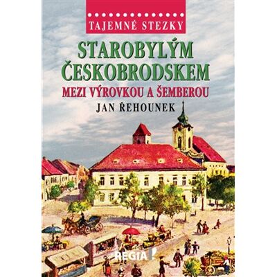 Regia Tajemné stezky - Starobylým Českobrodskem mezi Výrovkou a Šemberou Regia Tajemné stezky - Starobylým Českobrodskem mezi Výrovkou a Šemberou