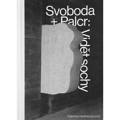 Artefactum Svoboda + Palcr: Vidět sochy Artefactum Svoboda + Palcr: Vidět sochy