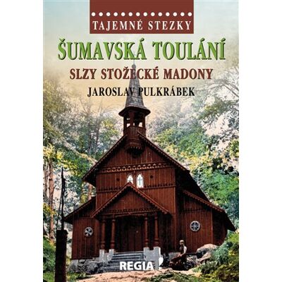 Regia Tajemné stezky - Šumavská toulání - slzy stožecké Madony Regia Tajemné stezky - Šumavská toulání - slzy stožecké Madony