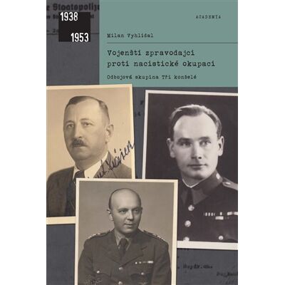 Academia Vojenští zpravodajci proti nacistické okupaci Academia Vojenští zpravodajci proti nacistické okupaci