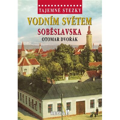 Regia Tajemné stezky - Vodním světem Soběslavska Regia Tajemné stezky - Vodním světem Soběslavska