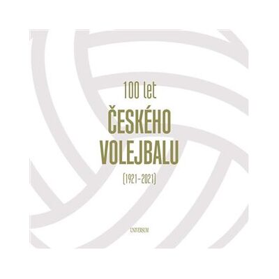 Universum 100 let českého volejbalu - 1921–2021 Universum 100 let českého volejbalu - 1921–2021