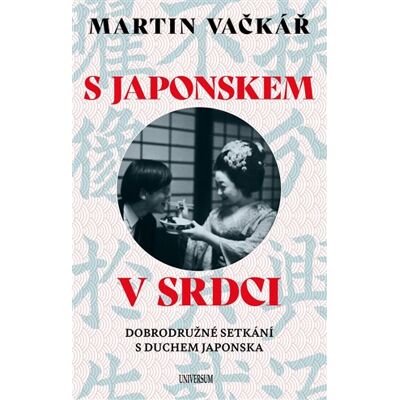 Universum S Japonskem v srdci: Dobrodružné setkání s duchem Japonska Universum S Japonskem v srdci: Dobrodružné setkání s duchem Japonska