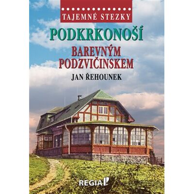 Regia Tajemné stezky - Podkrkonoší - Barevným Podzvičinskem Regia Tajemné stezky - Podkrkonoší - Barevným Podzvičinskem