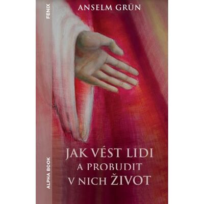 Alpha Jak vést lidi a probudit v nich život Alpha Jak vést lidi a probudit v nich život