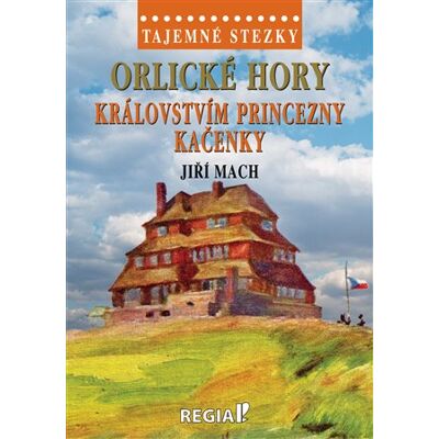 Regia Tajemné stezky - Orlické hory - královstvím princezny Kačenky Regia Tajemné stezky - Orlické hory - královstvím princezny Kačenky