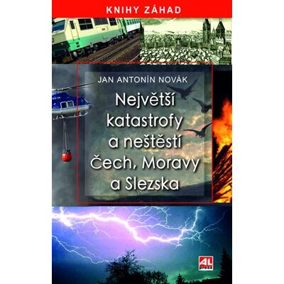 Alpress Největší katastrofy a neštěstí Čech, Moravy a Slezska Alpress Největší katastrofy a neštěstí Čech, Moravy a Slezska