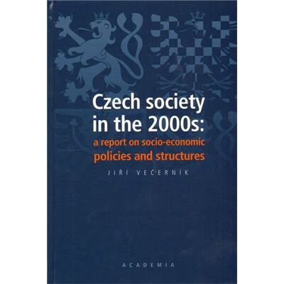 Academia Czech society in the 2000s: a report on socio-economic policies and structures Academia Czech society in the 2000s: a report on socio-economic policies and structures