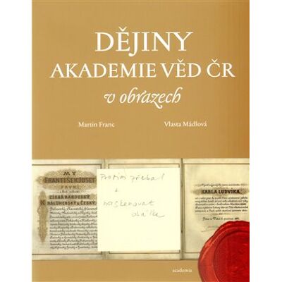 Academia Dějiny Akademie věd ČR v obrazech Academia Dějiny Akademie věd ČR v obrazech