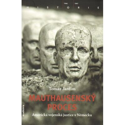 Academia Mauthausenský proces - Americká vojenská justice v Německu Academia Mauthausenský proces - Americká vojenská justice v Německu