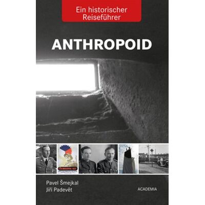 Academia Anthropoid- Ein historicher Reiseführer Academia Anthropoid- Ein historicher Reiseführer