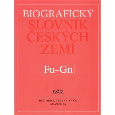 Academia Biografický slovník českých zemí (Fu-Gn). 19.díl Academia Biografický slovník českých zemí (Fu-Gn). 19.díl