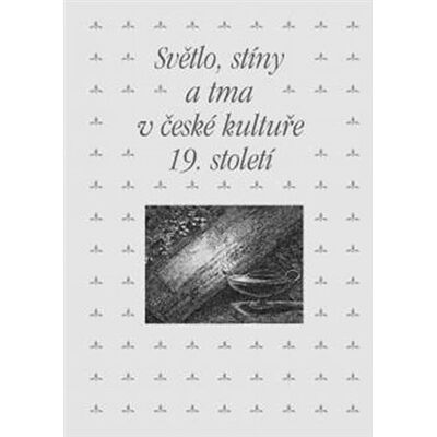 Academia Světlo, stíny a tma v české kultuře 19. století Academia Světlo, stíny a tma v české kultuře 19. století