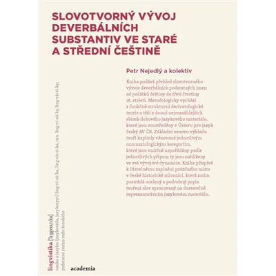 Academia Slovotvorný vývoj deverbativních substantiv ve staré a střední češtině Academia Slovotvorný vývoj deverbativních substantiv ve staré a střední češtině
