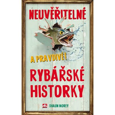 Alpress Neuvěřitelné a pravdivé rybářské historky Alpress Neuvěřitelné a pravdivé rybářské historky