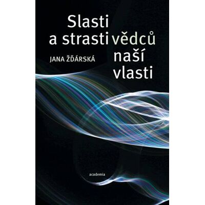 Academia Slasti a strasti vědců naší vlasti Academia Slasti a strasti vědců naší vlasti