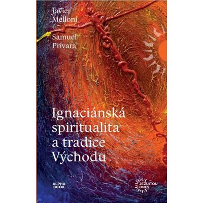 Alpha Ignaciánská spiritualita a tradice Východu Alpha Ignaciánská spiritualita a tradice Východu