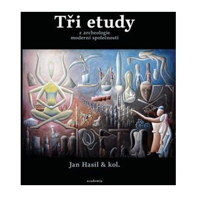 Academia Tři etudy z archeologie moderní společnosti Academia Tři etudy z archeologie moderní společnosti