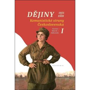 Academia Dějiny Komunistické strany Československa I (1921–1939) - Jiří Kocián Academia Dějiny Komunistické strany Československa I (1921–1939) - Jiří Kocián