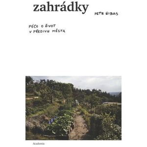 Academia Zahrádky - Péče o život v předivu města - Petr Gibas Academia Zahrádky - Péče o život v předivu města - Petr Gibas