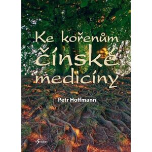 Esence Ke kořenům čínské medicíny - Petr Hoffmann Esence Ke kořenům čínské medicíny - Petr Hoffmann