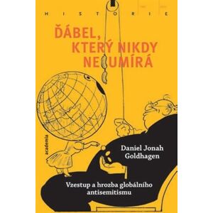 Academia Ďábel, který nikdy neumírá - Vzestup a hrozba globálního antisemitismu - Daniel Jonah Goldhagen Academia Ďábel, který nikdy neumírá - Vzestup a hrozba globálního antisemitismu - Daniel Jonah Goldhagen