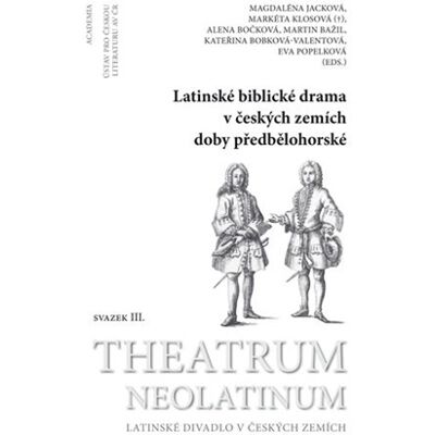 Academia Latinské biblické drama v českých zemích doby předbělohorské - Markéta Klosová Academia Latinské biblické drama v českých zemích doby předbělohorské - Markéta Klosová