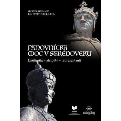 VEDA Panovnícka moc v stredoveku. Legitimita (slovensky) - Martin Štefánik VEDA Panovnícka moc v stredoveku. Legitimita (slovensky) - Martin Štefánik