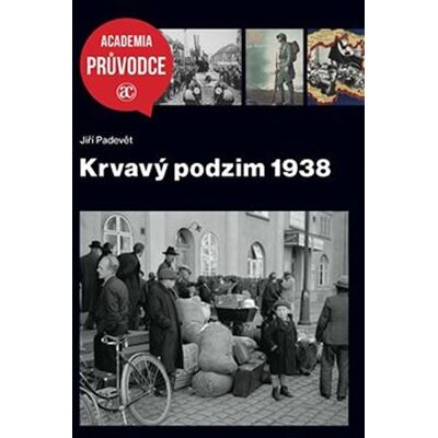 Academia Krvavý podzim 1938 - Jiří Padevět Academia Krvavý podzim 1938 - Jiří Padevět