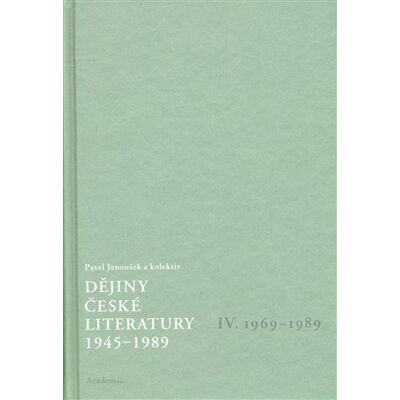 Academia Dějiny české literatury 1945-1989 - IV.díl 1969-1989+CD - Pavel Janoušek Academia Dějiny české literatury 1945-1989 - IV.díl 1969-1989+CD - Pavel Janoušek